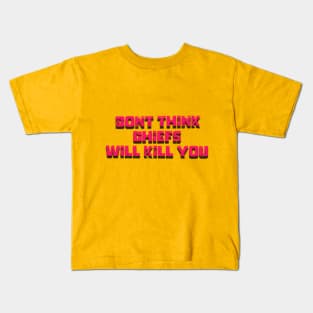 dont think chiefs will kill you Kids T-Shirt